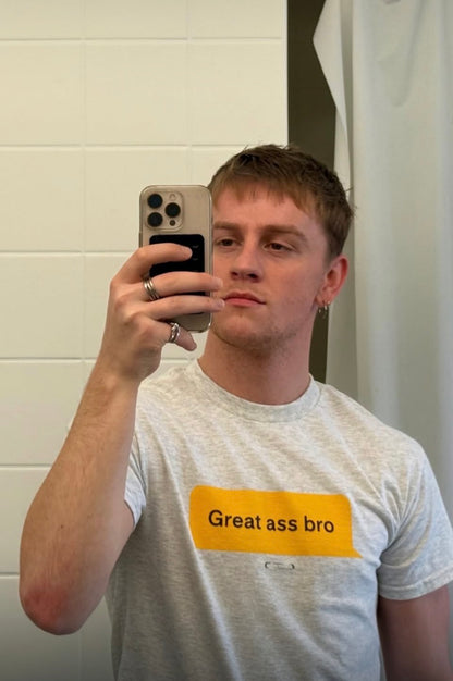 GREAT ASS BRO T
