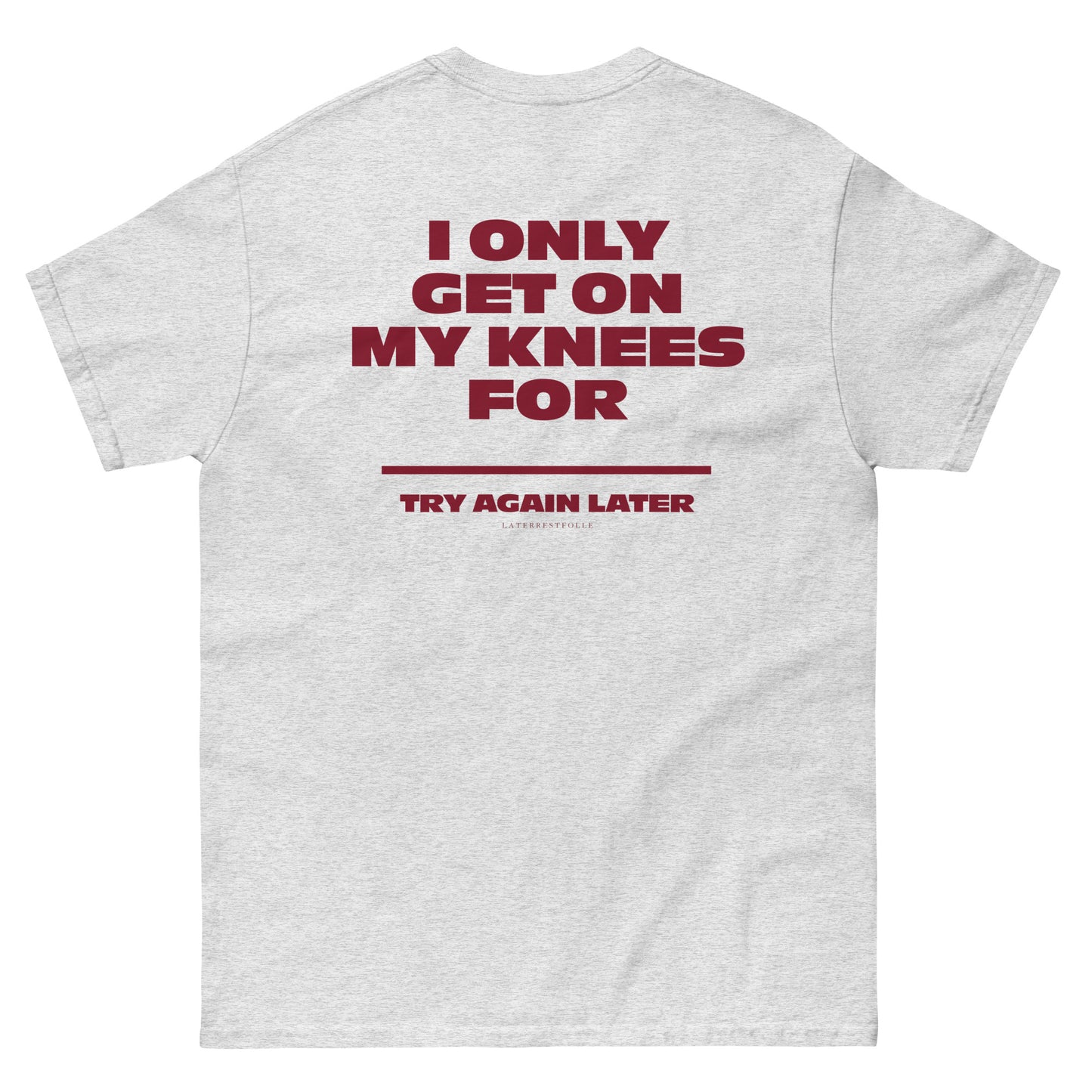 I ONLY GET ON MY KNEES FOR CUSTOMIZED T