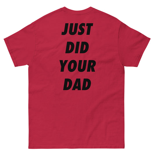 JUST DID YOUR DAD T