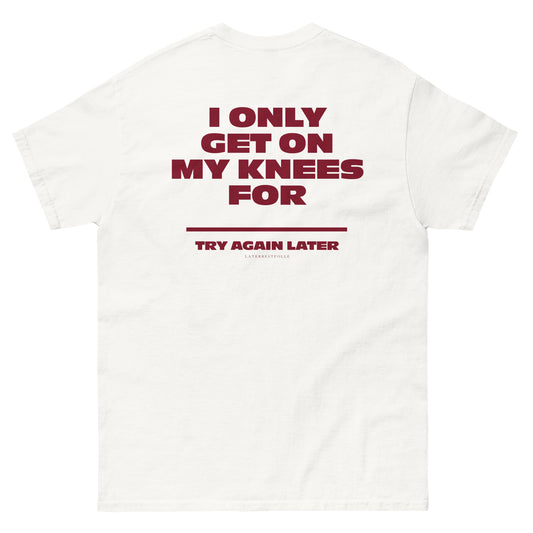 I ONLY GET ON MY KNEES FOR CUSTOMIZED T