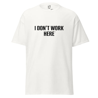I DON'T WORK HERE T