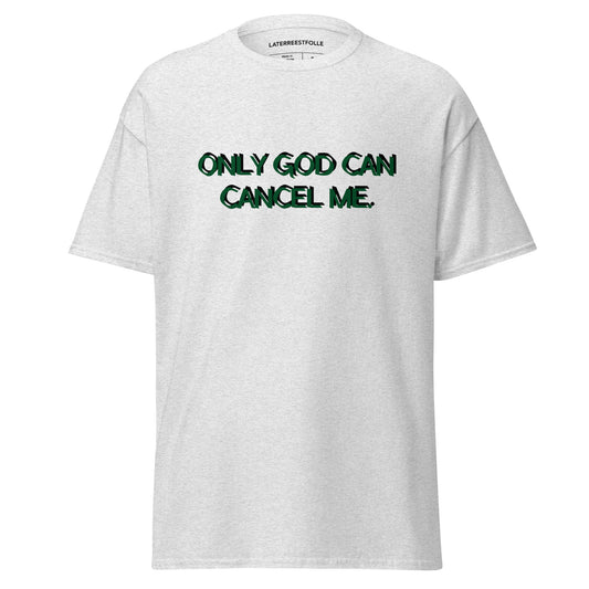 ONLY GOD CAN CANCEL ME T