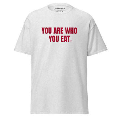 YOU ARE WHO YOU EAT T