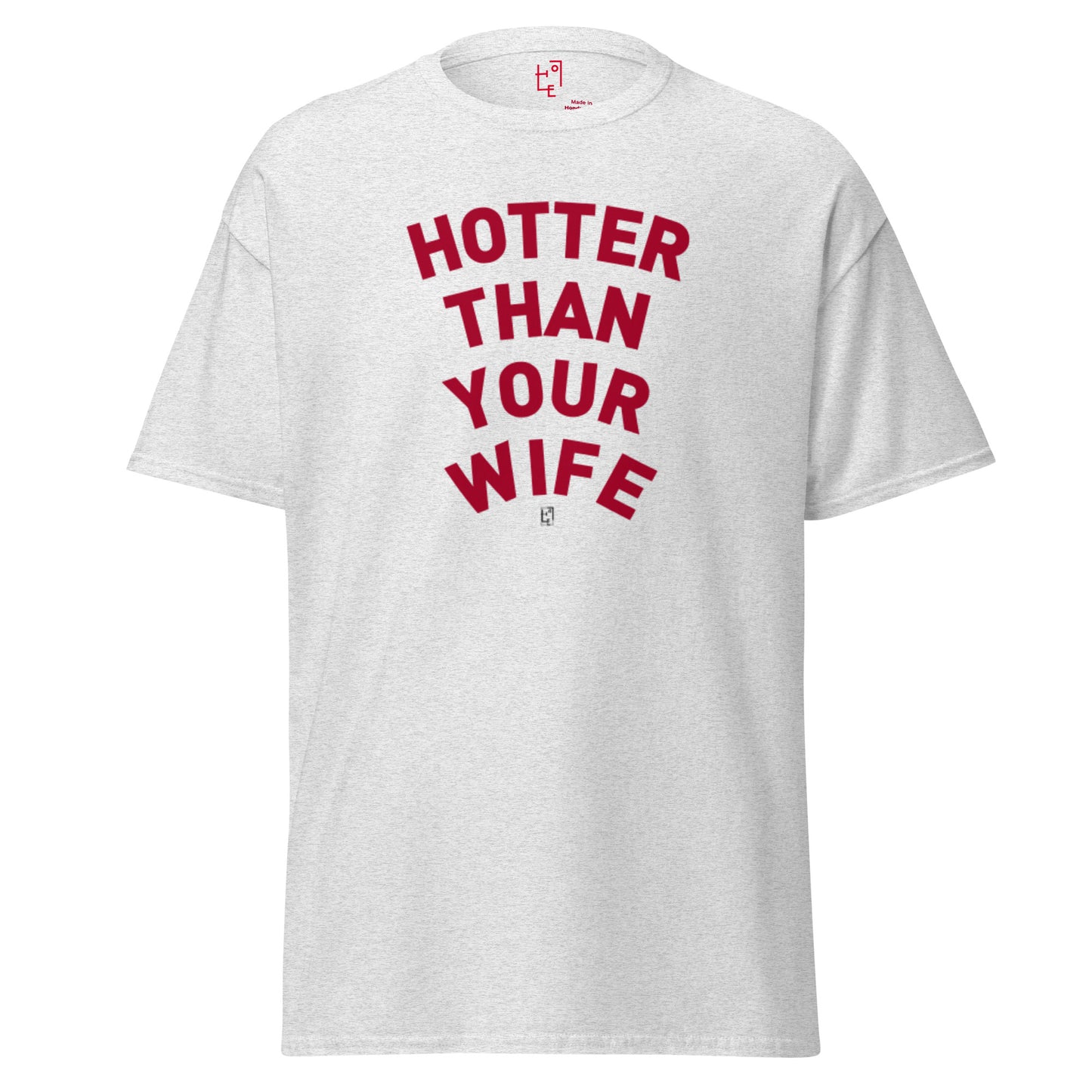 HOTTER THAN YOUR WIFE T