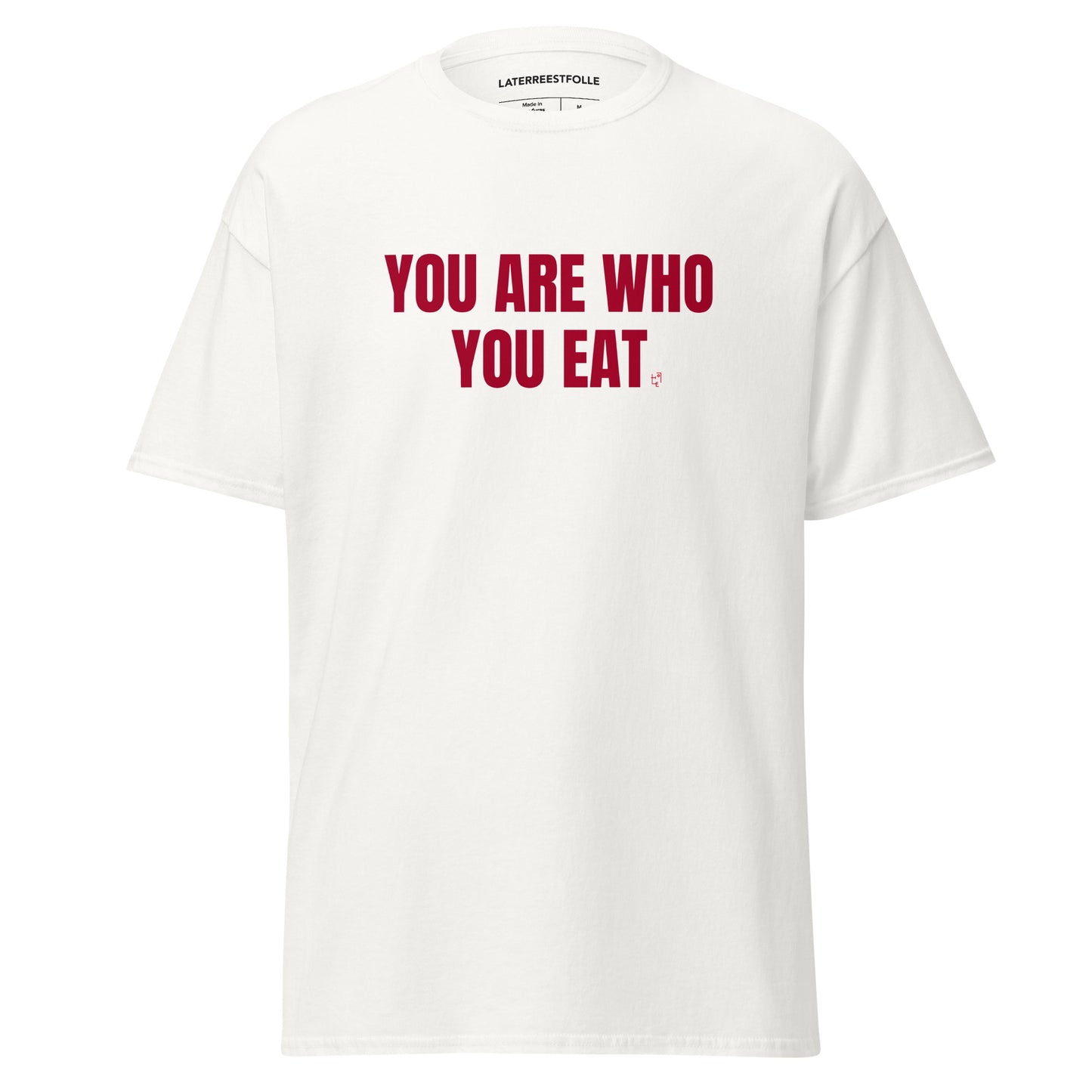 YOU ARE WHO YOU EAT T