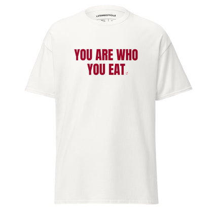 YOU ARE WHO YOU EAT T