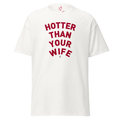 HOTTER THAN YOUR WIFE T